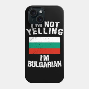 I'm Not Yelling I'm Bulgarian Phone Case