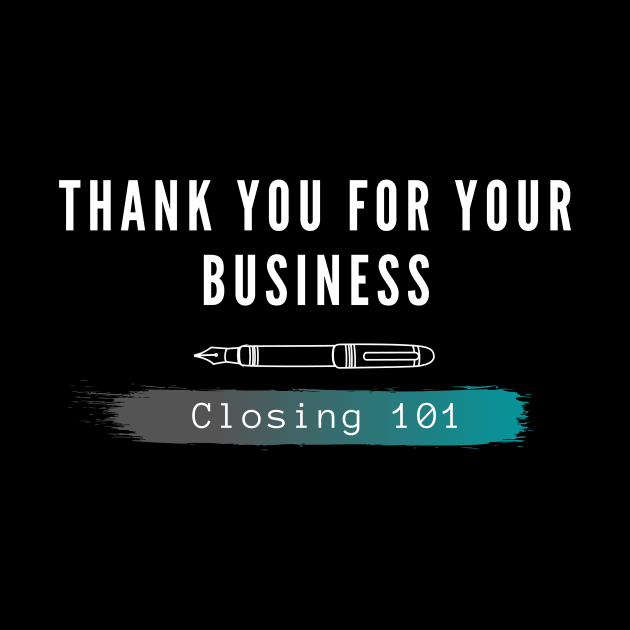 Closing 101 - Thank you for your business by Closer T-shirts