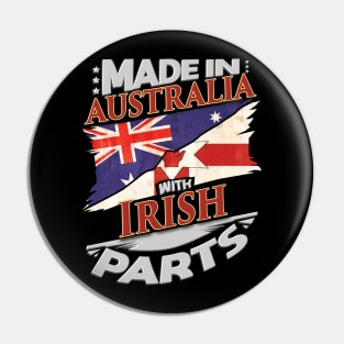 Made In Australia With Irish Parts - Gift for Irish From Northern Ireland Pin