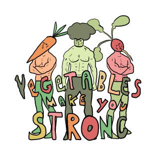 Vegetables make you Strong T-Shirt