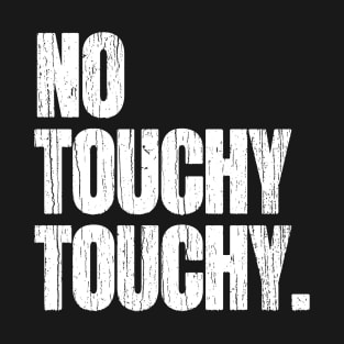 No Touchy Touchy T-Shirt