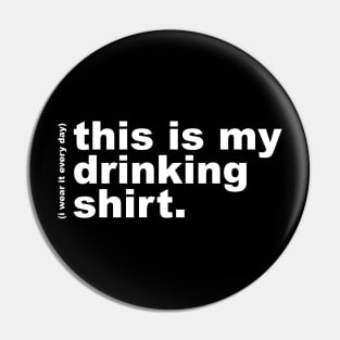 This is My Drinking Shirt / I Wear It Every Day Pin