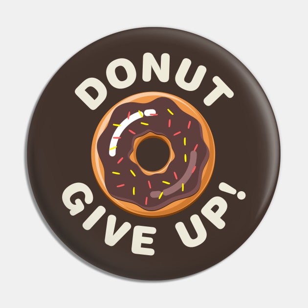 Donut Give Up! Pin by Designkix