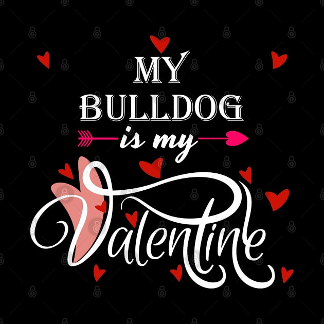 My Bulldog Is My Valentine - Valentines Day Dog Lover by Trade Theory