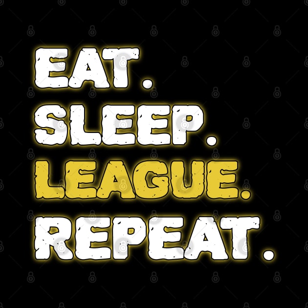 Eat Sleep League Repeat by ZenCloak