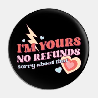 Im Yours No Refunds Sorry About That Valentines Day Pin