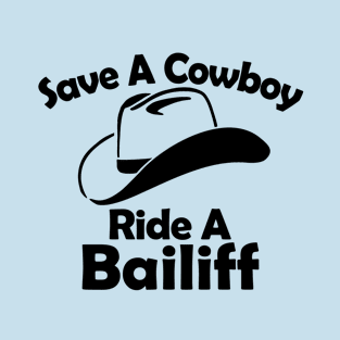 SAVE A COYBOY RIDE A BAILIFF T-Shirt