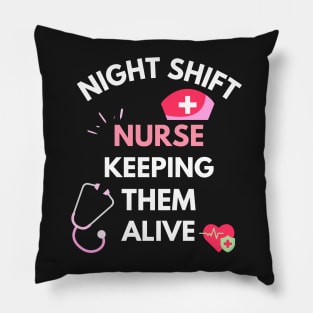 Night Shift Nurse Keeping Them Alive Pillow