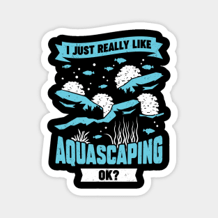 I Just Really Like Aquascaping Ok Aquascaper Gift Magnet