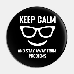 Keep Calm And Stay Away From Problems Pin