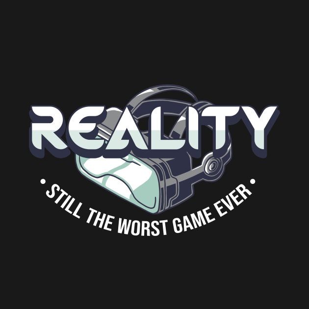 Disover Reality Still The Worst Game Ever - Gamer Gift - T-Shirt