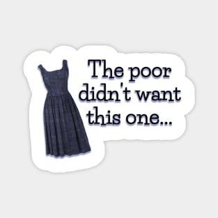 Sound of Music Quote - Poor didn't want this Dress Magnet