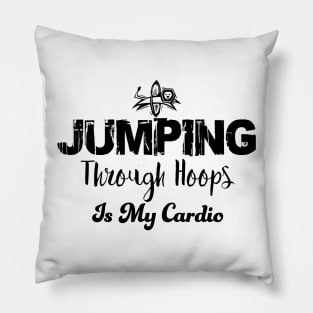 Jumping through hoops is my cardio Pillow