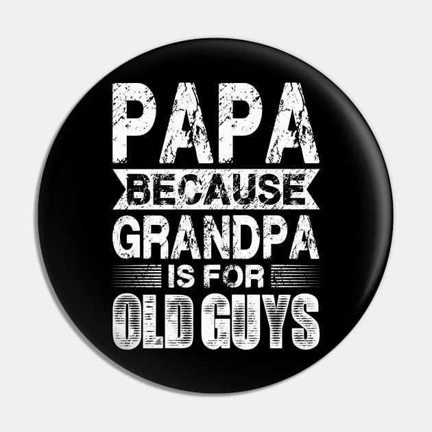 Papa Because Grandpa Is For Old Guys Fathers Day Pin by flandyglot