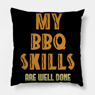 My BBQ Skills Are Well Done Pillow