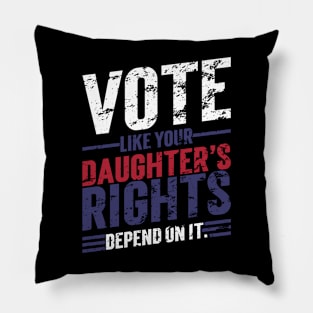 Vote Like Your Daughter’s Rights Depend On It v6 Vintage Pillow