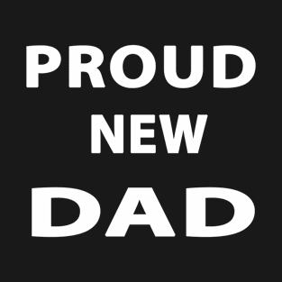 Proud New Dad T-Shirt