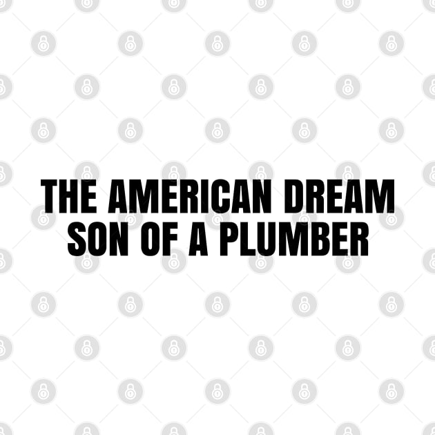 The American Dream Son of A Plumber by MSA