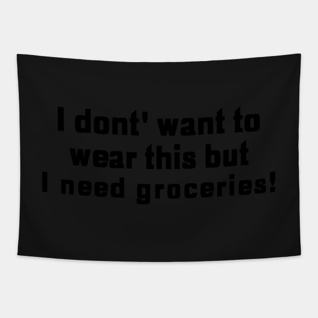 I Don't Want To Wear This But I Need Groceries! Tapestry by mikepod