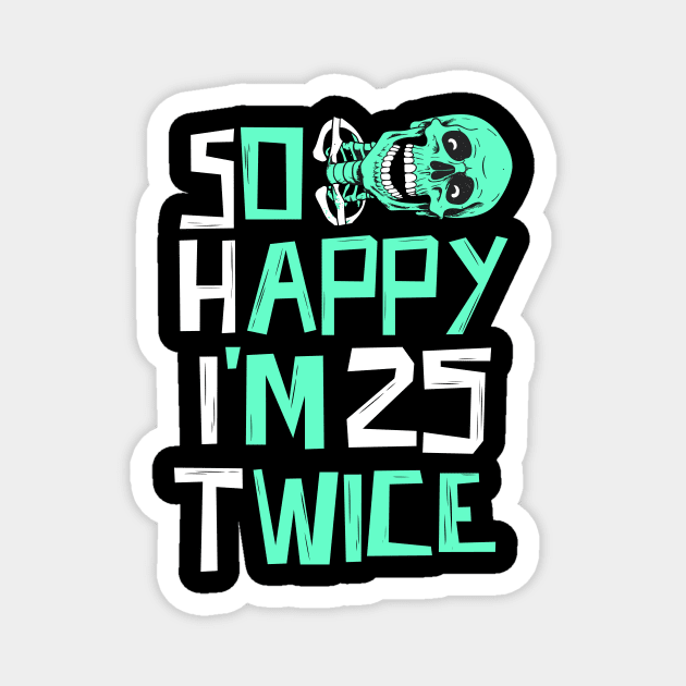 So Happy I'm 25 Twice Skeleton Magnet by The WYLD Tribe