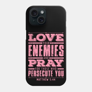 Matthew 5:44 Love Your Enemies Phone Case