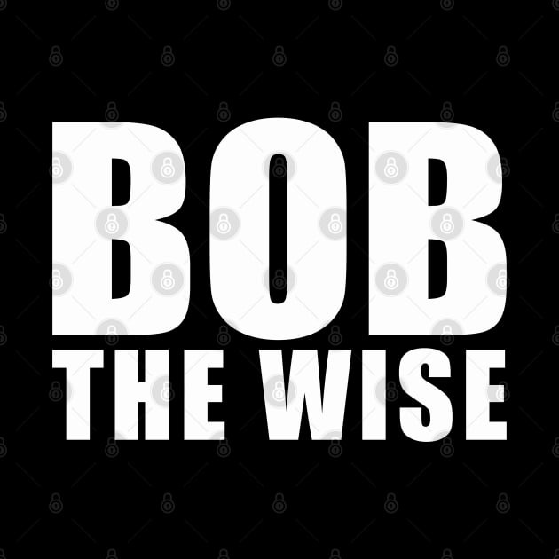 Bob The Wise by badtuna