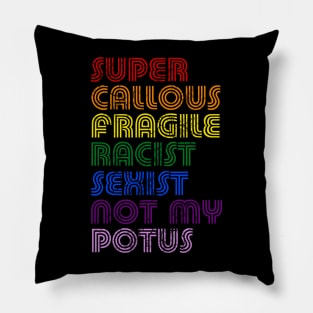 Super Callous Fragile Racist Sexist Not My POTUS Pillow