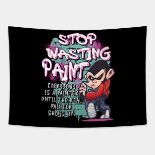 Stop Wasting Paint - Graffiti Artist Street Painting Tapestry