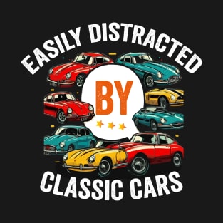 Easily Distracted by Classic Cars funny Car Lover Shirt T-Shirt