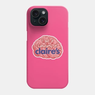 i got a lobotomy at claires Phone Case