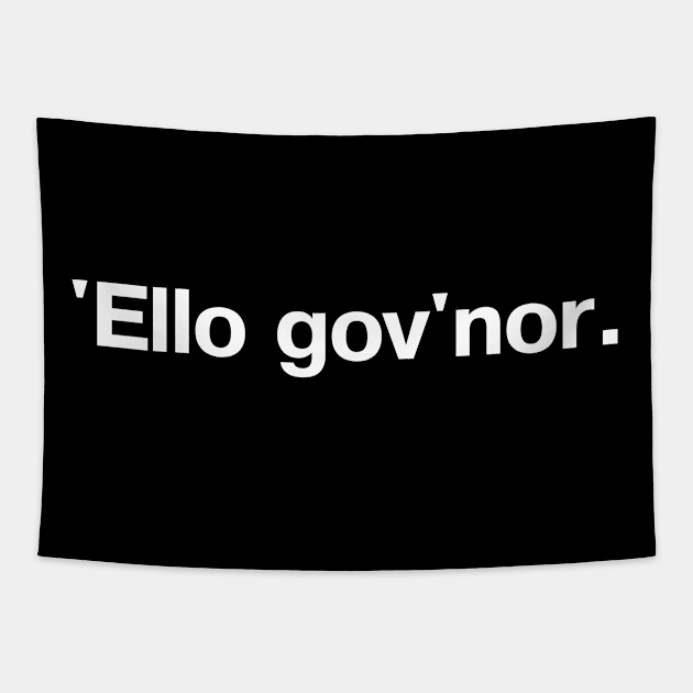 'Ello gov'nor. Tapestry by TheBestWords