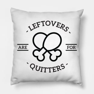 Leftovers are for quitters Pillow