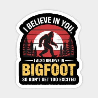 I Believe In You Bigfoot Funny Design Magnet