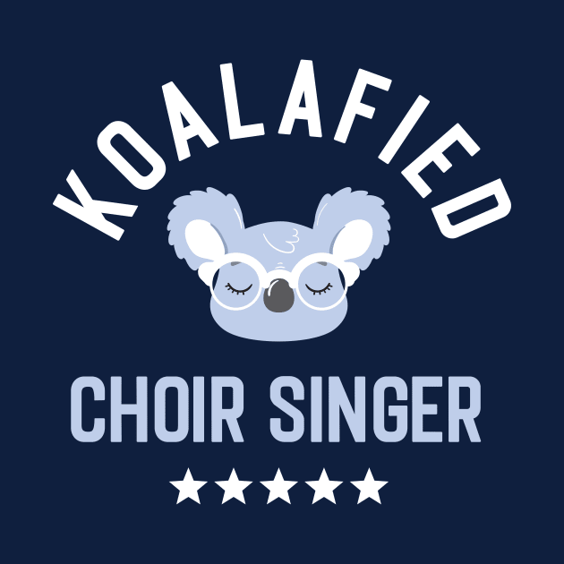 Koalafied Choir Singer - Funny Gift Idea for Choir Singers by BetterManufaktur