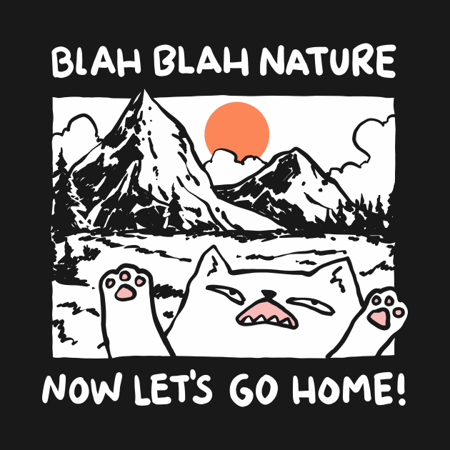 Blah Blah Nature Now Let's Go Home Cat - Cat - T-Shirt | TeePublic