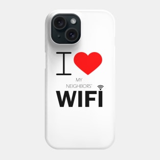 i love my neighbors' wifi Phone Case