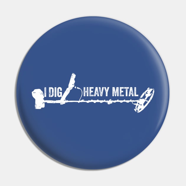 Metal detectorist - I dig Heavy Metal Pin by Windy Digger Metal Detecting Store