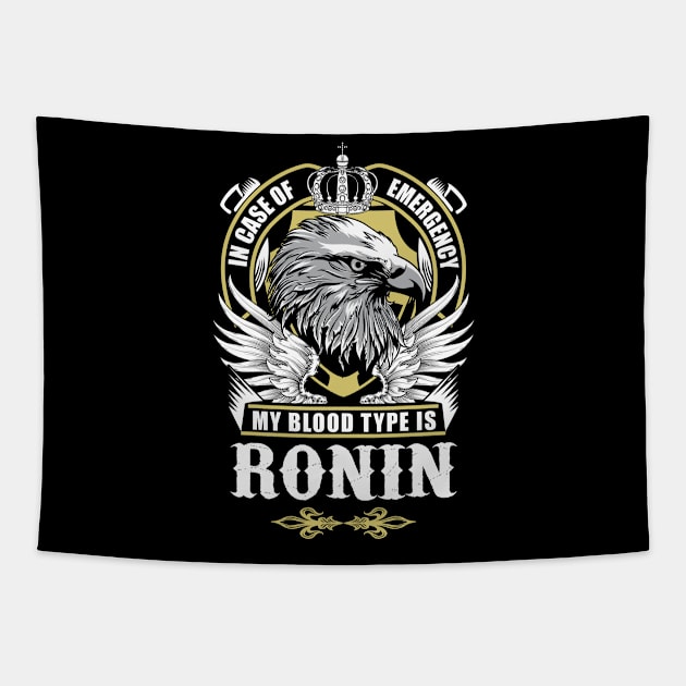 Ronin Name T Shirt - In Case Of Emergency My Blood Type Is Ronin Gift Item Tapestry by AlyssiaAntonio7529