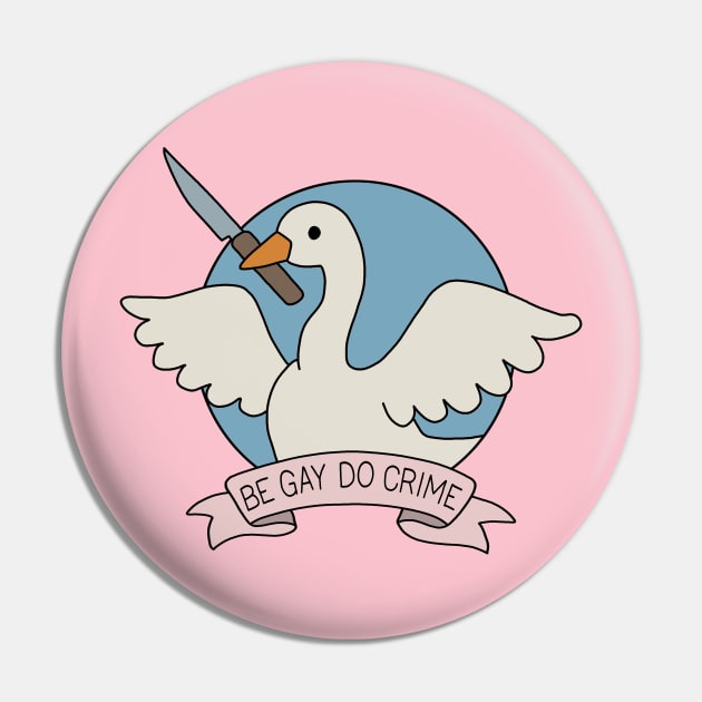 Be Gay Do Crime - Goose Pin by valentinahramov