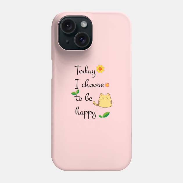 Today I choose to be happy Phone Case by TeeCQ