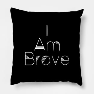 I Am Brave Pillow