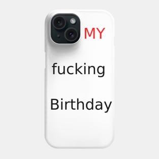 It is your birthday today!! You may love this ' I'ts My fucking birthday' Phone Case