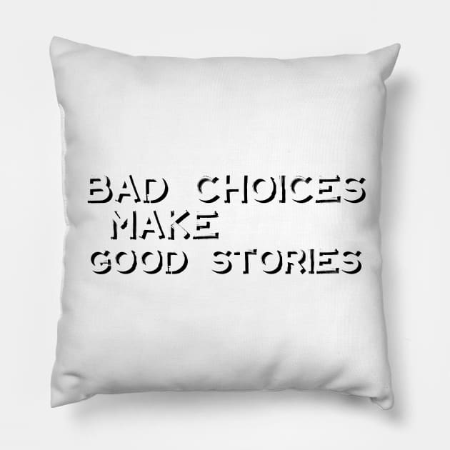 Bad Choices Make Good Stories Pillow by iconking