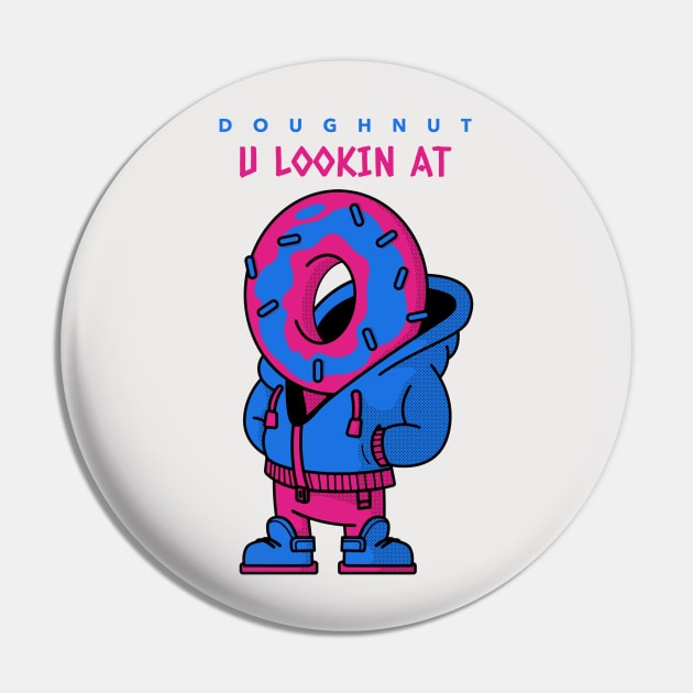 Doughnut u lookin at Pin by Giorgi's