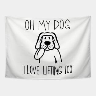 Oh My Dog I Love Lifting Too - Dog Lover Dogs Tapestry