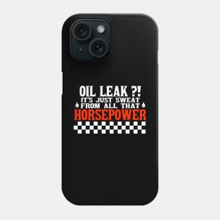 Oil Leak HorsePower Sweat funny mechanic diesel gasoline cars lovers Phone Case