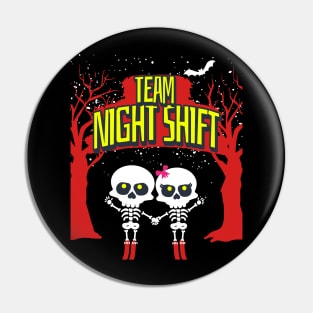 Night Shift Team! Pin