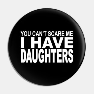 you can't scare me I have daughters Pin