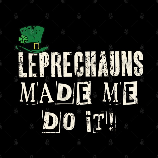 Leprechauns Made Me Do It! Funny St Patricks Day by Depot33