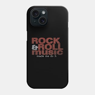 Rock & Roll Music Made Me Do It Phone Case